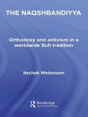 The Naqshbandiyya: Orthodoxy and Activism in a Worldwide Sufi Tradition book cover
