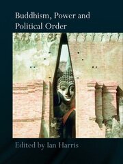 Buddhism, Power and Political Order book cover