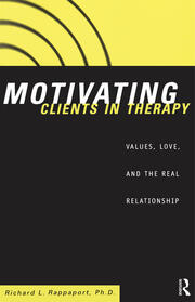 Motivating Clients in Therapy: Values, Love and the Real Relationship book cover