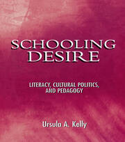 Schooling Desire: Literacy, Cultural Politics, and Pedagogy book cover