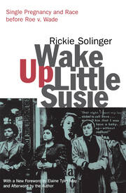 Wake Up Little Susie: Single Pregnancy and Race Before Roe v. Wade book cover