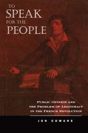 To Speak for the People: Public Opinion and the Problem of Legitimacy in the French Revolution book cover