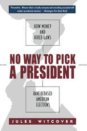 No Way to Pick A President: How Money and Hired Guns Have Debased American Elections book cover