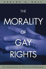 The Morality of Gay Rights: An Exploration in Political Philosophy book cover