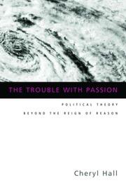 The Trouble With Passion: Political Theory Beyond the Reign of Reason book cover