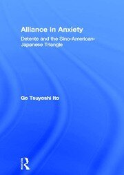 Alliance in Anxiety: Detente and the Sino-American-Japanese Triangle book cover