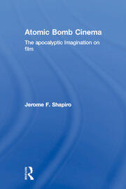 Atomic Bomb Cinema: The Apocalyptic Imagination on Film book cover