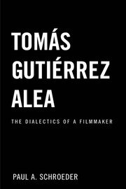 Tomas Gutierrez Alea: The Dialectics of a Filmmaker book cover