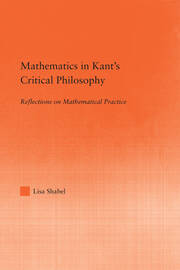 Mathematics in Kant's Critical Philosophy: Reflections on Mathematical Practice book cover