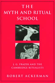 The Myth and Ritual School: J.G. Frazer and the Cambridge Ritualists book cover