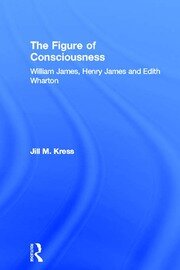 The Figure of Consciousness: William James, Henry James and Edith Wharton book cover