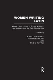 Women Writing Latin: Women Writing Latin in Roman Antiquity, Late Antiquity, and the Early Christian Era book cover