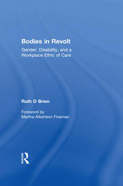 Bodies in Revolt: Gender, Disability, and a Workplace Ethic of Care book cover
