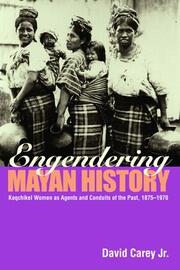 Engendering Mayan History: Kaqchikel Women as Agents and Conduits of the Past, 1875-1970 book cover