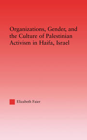 Organizations, Gender and the Culture of Palestinian Activism in Haifa, Israel book cover