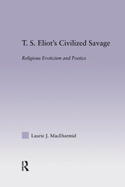 T.S. Eliot's Civilized Savage: Religious Eroticism and Poetics book cover