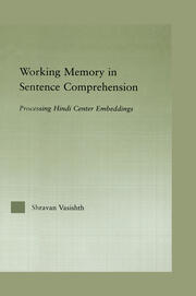Working Memory in Sentence Comprehension: Processing Hindi Center Embeddings book cover
