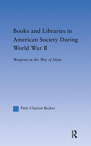 Books and Libraries in American Society during World War II: Weapons in the War of Ideas book cover