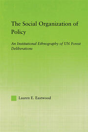 The Social Organization of Policy: An Institutional Ethnography of UN Forest Deliberations book cover