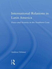 International Relations in Latin America: Peace and Security in the Southern Cone book cover