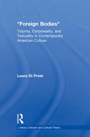 Foreign Bodies: Trauma, Corporeality, and Textuality in Contemporary American Culture book cover