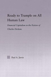 Ready to Trample on All Human Law: Finance Capitalism in the Fiction of Charles Dickens book cover