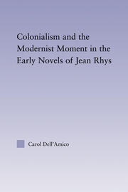 Colonialism and the Modernist Moment in the Early Novels of Jean Rhys book cover