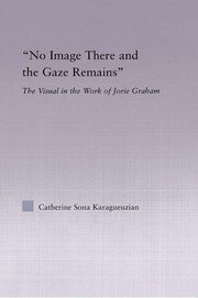 No Image There and the Gaze Remains: The Visual in the Work of Jorie Graham book cover