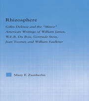Rhizosphere: Gilles Deleuze and the 'Minor' American Writing of William James, W.E.B. Du Bois, Gertrude Stein, Jean Toomer, and William Falkner book cover