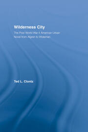 Wilderness City: The Post-War American Urban Novel from Nelson Algren to John Edger Wideman book cover
