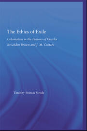 The Ethics of Exile: Colonialism in the Fictions of Charles Brockden Brown and J.M. Coetzee book cover