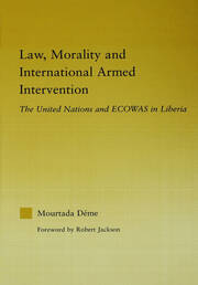 Law, Morality, and International Armed Intervention: The United Nations and ECOWAS book cover