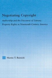 Negotiating Copyright: Authorship and the Discourse of Literary Property Rights in Nineteenth-Century America book cover