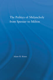 The Politics of Melancholy from Spenser to Milton book cover
