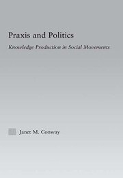Praxis and Politics: Knowledge Production in Social Movements book cover