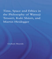 Time, Space, and Ethics in the Thought of Martin Heidegger, Watsuji Tetsuro, and Kuki Shuzo book cover