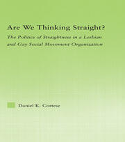 Are We Thinking Straight?: The Politics of Straightness in a Lesbian and Gay Social Movement Organization book cover
