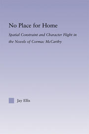 No Place for Home: Spatial Constraint and Character Flight in the Novels of Cormac McCarthy book cover
