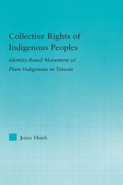 Collective Rights of Indigenous Peoples: Identity-Based Movement of Plain Indigenous in Taiwan book cover