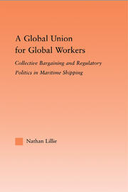 A Global Union for Global Workers: Collective Bargaining and Regulatory Politics in Maritime Shipping book cover
