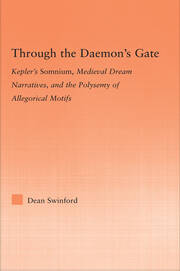 Through the Daemon's Gate: Kepler's Somnium, Medieval Dream Narratives, and the Polysemy of Allegorical Motifs book cover