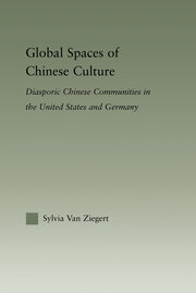 Global Spaces of Chinese Culture: Diasporic Chinese Communities in the United States and Germany book cover