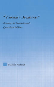 Visionary Dreariness: Readings in Romanticism's Quotidian Sublime book cover