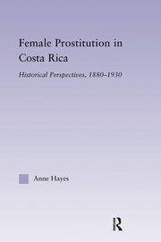 Female Prostitution in Costa Rica: Historical Perspectives, 1880-1930 book cover