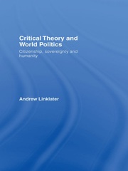 Critical Theory and World Politics: Citizenship, Sovereignty and Humanity book cover