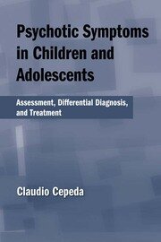 Psychotic Symptoms in Children and Adolescents: Assessment, Differential Diagnosis, and Treatment book cover
