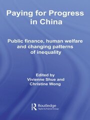 Paying for Progress in China: Public Finance, Human Welfare and Changing Patterns of Inequality book cover