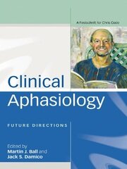Clinical Aphasiology: Future Directions: A Festschrift for Chris Code book cover