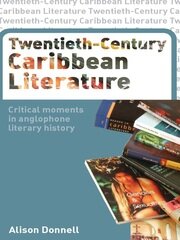 Twentieth-Century Caribbean Literature: Critical Moments in Anglophone Literary History book cover