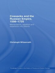 Cossacks and the Russian Empire, 1598–1725: Manipulation, Rebellion and Expansion into Siberia book cover